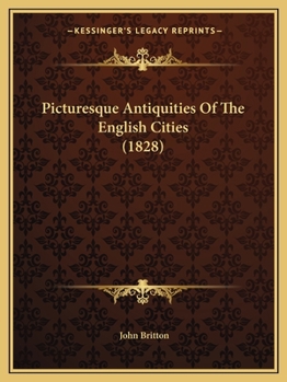 Paperback Picturesque Antiquities Of The English Cities (1828) Book