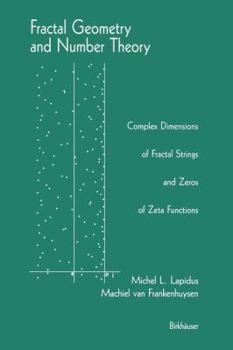 Paperback Fractal Geometry and Number Theory: Complex Dimensions of Fractal Strings and Zeros of Zeta Functions Book