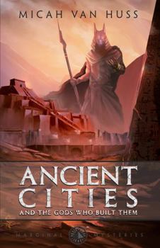 Ancient Cities and the Gods Who Built Them