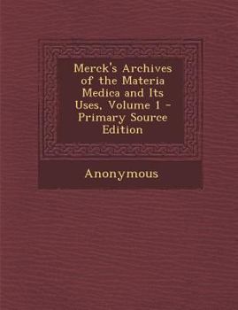 Paperback Merck's Archives of the Materia Medica and Its Uses, Volume 1 Book