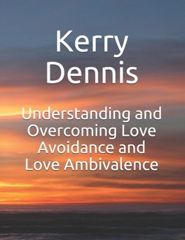 Paperback Understanding and Overcoming Love Avoidance and Love Ambivalence Book