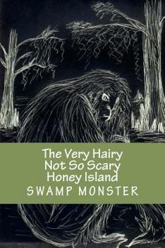 Paperback The Very Hairy Not So Scary Honey Island Swamp Monster Book