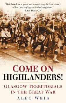 Hardcover Come on Highlanders!: Glasgow Territorials in the Great War Book