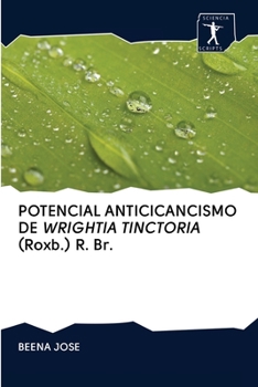 Paperback POTENCIAL ANTICICANCISMO DE WRIGHTIA TINCTORIA (Roxb.) R. Br. [Spanish] Book