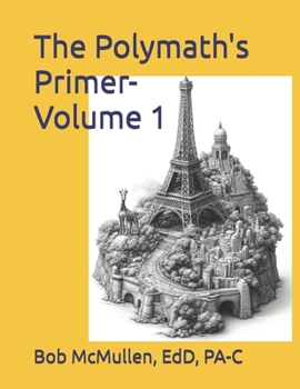 Paperback The Polymath's Primer- Volume 1: A Plethora of Perplexing and Profound Facts Book