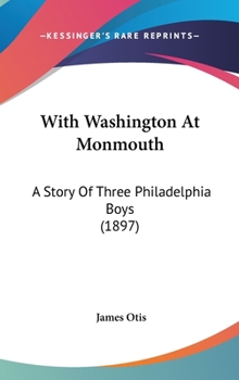 With Washington At Monmouth: A Story Of Three Philadelphia Boys - Book #2 of the Boy Spies