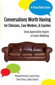 Paperback Conversations Worth Having for Clinicians, Case Workers, and Coaches: Using Appreciative Inquiry to Foster Wellbeing Book