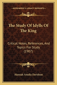 Paperback The Study Of Idylls Of The King: Critical Notes, References, And Topics For Study (1907) Book