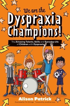 Paperback We Are the Dyspraxia Champions!: The Amazing Talents, Skills and Everyday Life of Children with Dyspraxia Book