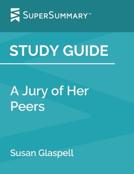 Paperback Study Guide: A Jury of Her Peers by Susan Glaspell (SuperSummary) Book