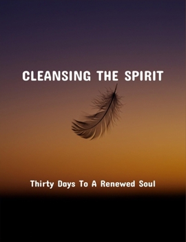 Paperback Cleansing The Spirit: Thirty Days To A Renewed Soul Book