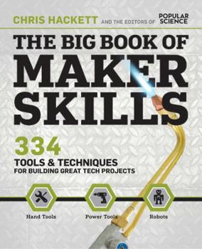 Hardcover The Big Book of Maker Skills (Popular Science): Tools & Techniques for Building Great Tech Projects Book