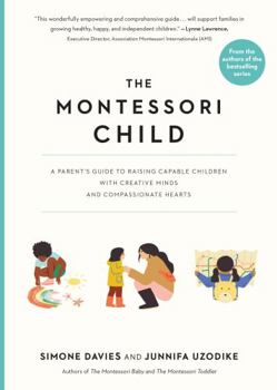 Paperback The Montessori Child: A Parent's Guide to Raising Capable Children with Creative Minds and Compassionate Hearts Book