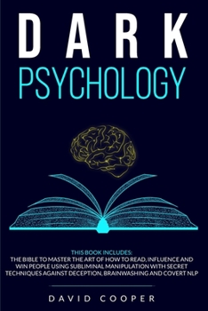 Paperback Dark Psychology: 3 in 1: The BIBLE to Master the Art of How to Read, Influence and Win People Using Subliminal Manipulation With Secret Book