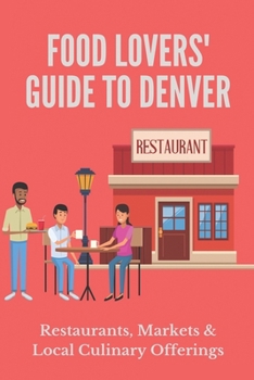 Paperback Food Lovers' Guide To Denver: Restaurants, Markets & Local Culinary Offerings: Old Restaurant Denver Book