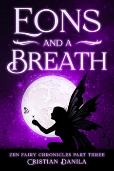 Paperback Eons and a Breath: Zen Fairy Chronicles Part Tree - A journey of Science and Mindfulness Book