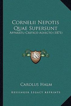Paperback Cornelii Nepotis Quae Supersunt: Apparatu Critico Adiecto (1871) [Latin] Book