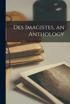 Paperback Des Imagistes, an Anthology Book
