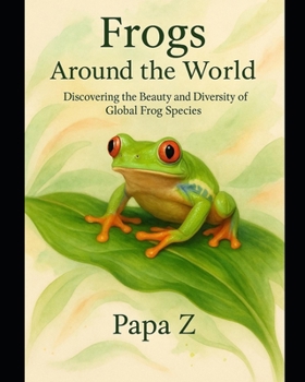 Frogs Around the World: Discovering the Beauty and Diversity of Global Frog Species