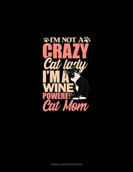 I'm Not A Crazy Cat Lady I'm A Wine Powered Cat Mom: Cornell Notes Notebook