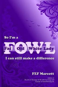 Paperback So I'm a Fat Old White Lady: I Can Still Make a Difference Book