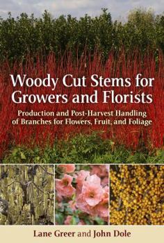 Hardcover Woody Cut Stems for Growers and Florists: How to Produce and Use Branches for Flowers, Fruit, and Foliage Book