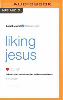 MP3 CD Liking Jesus: Intimacy and Contentment in a Selfie-Centered World Book