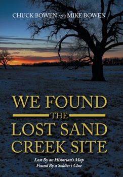 Hardcover We Found the Lost Sand Creek Site: Lost by an Historian's Map Found by a Soldier's Clue Book