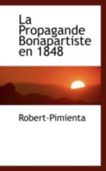 Paperback La Propagande Bonapartiste En 1848 Book