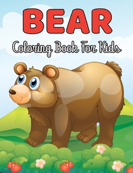 Bear Coloring Book for Kids: A Kids Coloring Book With Bear Collection, Stress Remissive, and Relaxation Fun