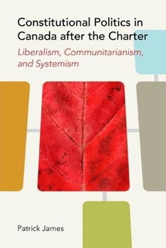 Paperback Constitutional Politics in Canada After the Charter: Liberalism, Communitarianism, and Systemism Book