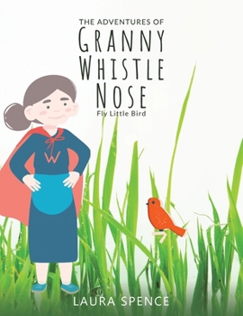 Paperback The Adventures of Granny Whistle Nose: Fly Little Bird Book