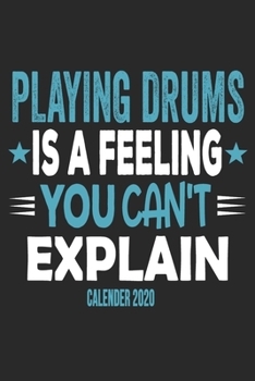 Paperback Playing Drums Is A Feeling You Can't Explain Calender 2020: Funny Cool Drummer Calender 2020 - Monthly & Weekly Planner - 6x9 - 128 Pages - Cute Gift Book