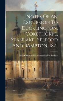Hardcover Notes Of An Excursion To Ducklington, Cokethorpe, Stanlake, Yelford And Bampton, 1871 Book