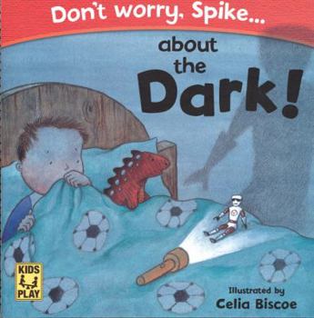 Paperback Don't Worry Spike About The Dark Book