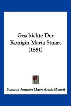 Paperback Geschichte Der Konigin Maria Stuart (1851) [German] Book