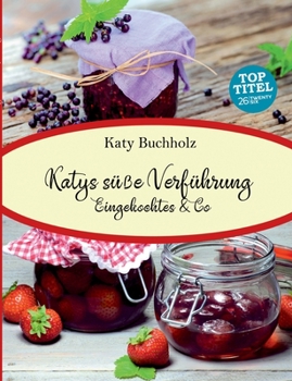 Paperback Katys süße Verführung: Eingekochtes & Co [German] Book