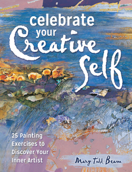 Paperback Celebrate Your Creative Self: More Than 25 Exercises to Unleash the Artist Within Book