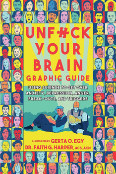 Paperback Unfuck Your Brain Graphic Guide: Using Science to Get Over Anxiety, Depression, Anger, Freak-Outs, and Triggers Book