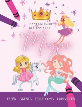 Paperback Fantastische Kleurplaten Meisjes, Feeën - Sirenes - Eenhoorns - Prinsessen: 55 Kleureninkten - Kleurboek voor meisjes vanaf 5 jaar - Activiteitenboek [Dutch] Book