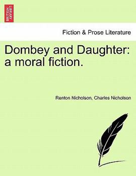 Dombey and Daughter: a moral fiction.