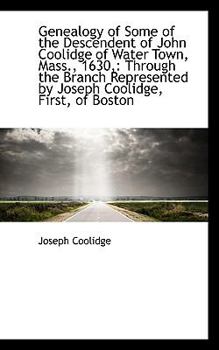 Paperback Genealogy of Some of the Descendent of John Coolidge of Water Town, Mass., 1630,: Through the Branch Book