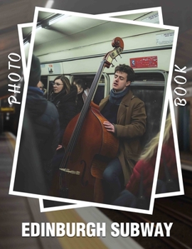 Paperback Edinburgh Subway Photo Book: Explore 40 Stunning Images Showcasing Edinburgh's Subway History And Architecture Book