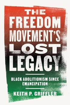 Hardcover The Freedom Movement's Lost Legacy: Black Abolitionism Since Emancipation Book