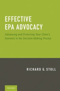 Paperback Effective EPA Advocacy: Advancing and Protecting Your Client's Interests in the Decision-Making Process Book