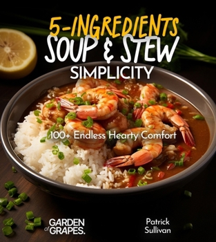 Paperback 5-Ingredient Soup and Stew Simplicity Cookbook: 100+ Endless Hearty Comfort Recipes, Pictures Included Book