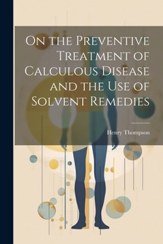 Paperback On the Preventive Treatment of Calculous Disease and the Use of Solvent Remedies Book