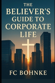 Paperback The Believer's Guide to Corporate Life Book