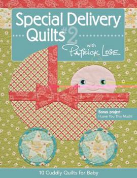 Paperback Special Delivery Quilts #2 with Patrick Lose: 10 Cuddly Quilts for Baby Book