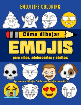 Cómo dibujar emojis para niños, adolescentes y adultos: Aprenda a dibujar 50 de sus Emojis favoritos (Spanish Edition)